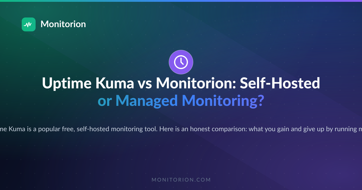 Uptime Kuma vs Monitorion: Self-Hosted or Managed Monitoring?