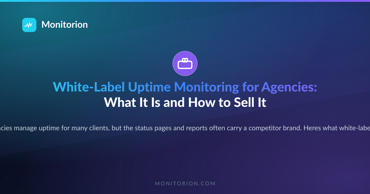 White-Label Uptime Monitoring for Agencies: What It Is and How to Sell It